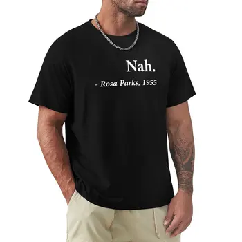 модная футболка с юмором, футболка с цитатой Nah Rosa Parks, летние топы, графическая футболка, мужские футболки, черная футболка для мужчин, брендовые футболки